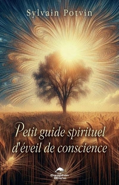 Petit guide spirituel d'éveil de conscience | Potvin, Sylvain (Auteur)