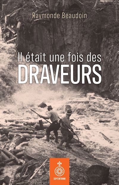 Il était une fois des draveurs | Beaudoin, Raymonde