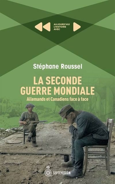 Seconde Guerre mondiale - Allemand et Canada face à face  | Roussel, Stéphane