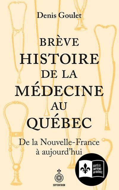Brève histoire de la médecine au Québec : De la Nouvelle-France à aujourd'hui | Goulet, Denis