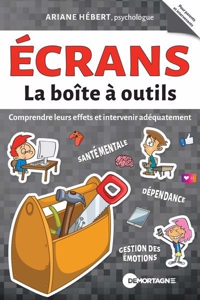 La boîte à outils - Écrans : Comprendre leurs effets et intervenir adéquatement | Hébert, Ariane (Auteur)