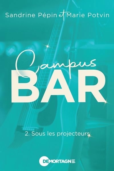 Campus bar T.02 - Sous les projecteurs | Pépin, Sandrine | Potvin, Marie