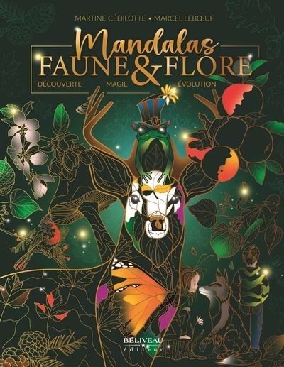 Mandalas Faune & Flore : Découverte, Magie, Évolution | Cédilotte, Martine (Auteur) | Leboeuf, Marcel (Auteur)