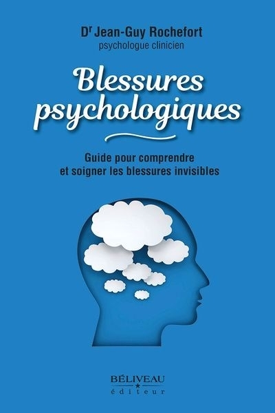 Blessures psychologiques : Guide pour comprendre  et soigner les blessures invisibles | Rochefort, Jean-Guy (Auteur)