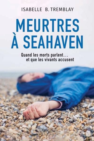 Meurtres à Seahaven : Quand les morts parlent…   et que les vivants accusent | Tremblay, Isabelle B. (Auteur)
