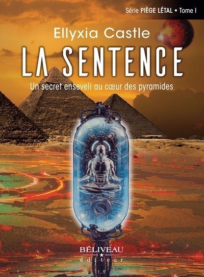 Piège Létal T.01 - La sentence : Un secret enseveli au coeur des pyramides | Castle, Ellyxia (Auteur)