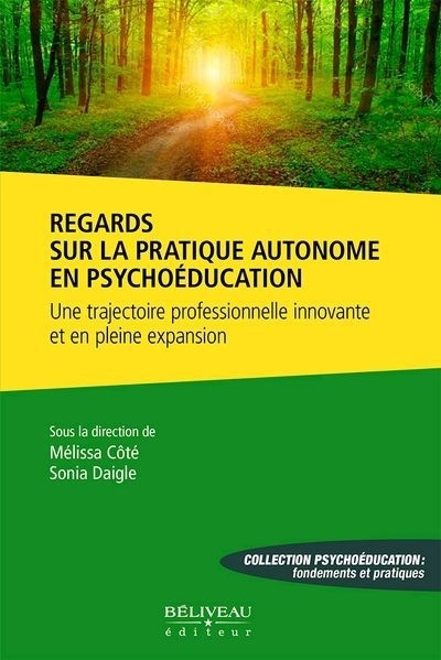 Regards sur la pratique autonome en psychoéducation : Une trajectoire professionnelle innovante et en pleine expansion | Daigle, Sonia (Auteur) | Côté, Mélissa (Auteur)