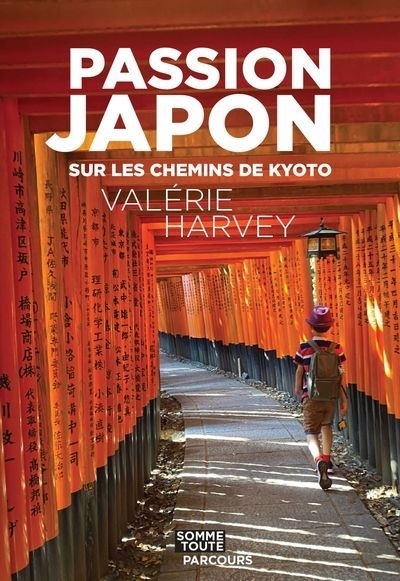 Passion Japon : Sur les chemins de Kyoto | Harvey, Valérie (Auteur)