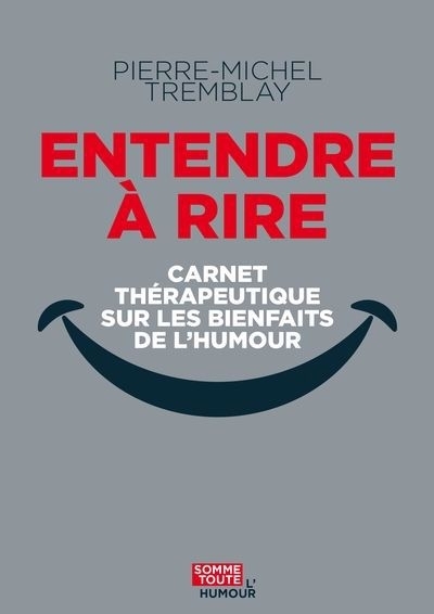 Entendre à rire : Carnet thérapeutique sur les bienfaits de l'humour | Tremblay, Pierre-Michel (Auteur)