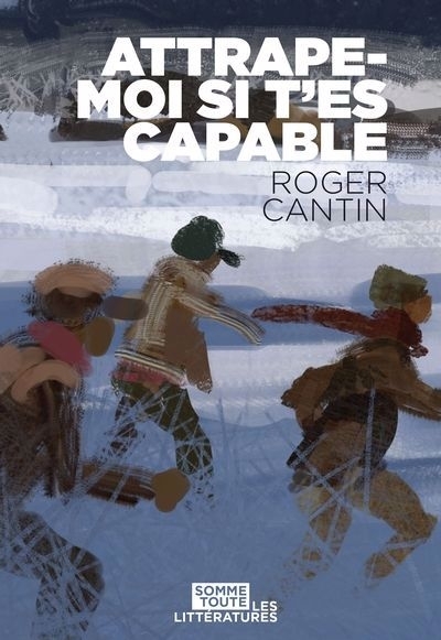 Attrape-moi si t'es capable | Cantin, Roger (Auteur)