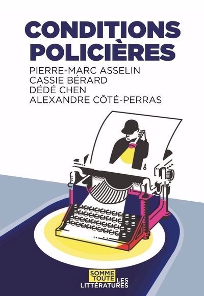 Conditions policières | Asselin, Pierre-Marc (Auteur) | Bérard, Cassie (Auteur) | Chen, Dédé (Auteur) | Côté-Perras, Alexandre (Auteur)