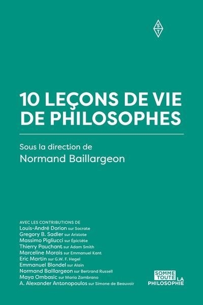 10 leçons de vie de philosophes | Ombasic, Maya | Dorion, Louis-André | Antonopoulos, A. Alexander | Sadler, Gregory B. | Pigluicci, Massimo | Pauchant, Thierry C. | Morais, Marceline | Martin, Éric | Blondel, Emmanuel