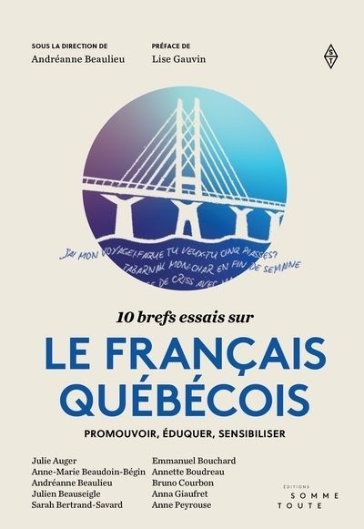 10 brefs essais sur le français québécois | Boudreau, Annette | Peyrouse, Anne | Beaudoin-Bégin, Anne-Marie | Bertrand-Savard, Sarah | Auger, Julie | Courbon, Bruno | Bouchard, Emmanuel | Beauseigle, Julien