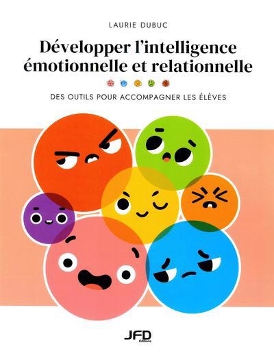 Développer l’intelligence émotionnelle et relationnelle : Des outils pour accompagner les élèves | Dubuc, Laurie