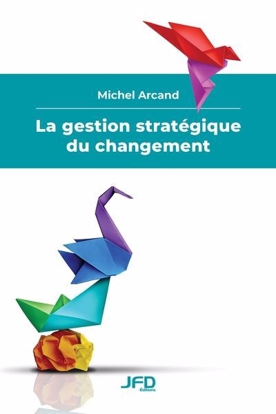 gestion stratégique du changement (La) | Arcand, Michel