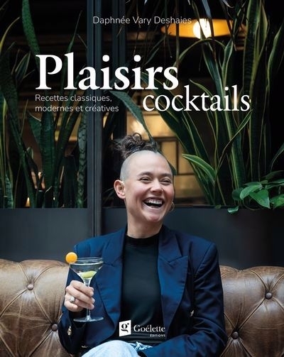 Plaisirs cocktails : recettes classiques, modernes et créatives | Vary Deshaies, Daphnée (Auteur)