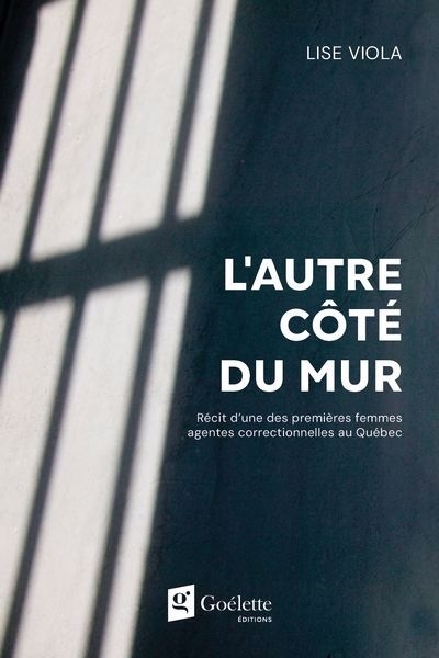 L'autre côté du mur : Récit d'une des premières femmes agentes correctionnelles au Québec | Viola, Lise