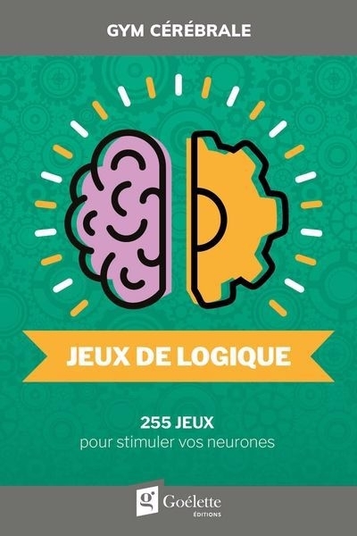 Jeux de logique : 255 jeux pour stimuler vos neurones | 