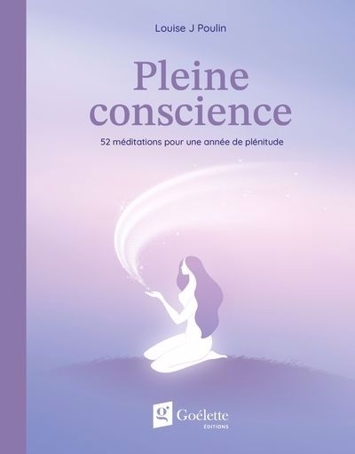 Pleine conscience : 52 méditations pour une année de plénitude | Poulin, Louise J (Auteur)