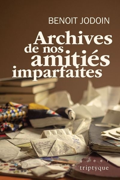 Archives de nos amitiés imparfaites | Jodoin, Benoit (Auteur)