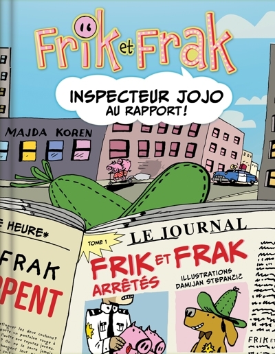 Frik et Frak T.01 - Inspecteur Jojo au rapport ! | Stepancic, Damijan (Illustrateur)