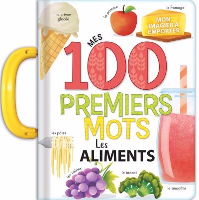 Mes 100 premiers mots : Les aliments | Sechao, Annie (Illustrateur)