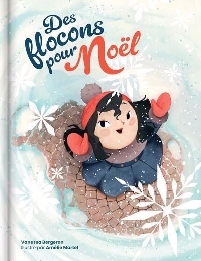 Des flocons pour Noël | Bergeron, Vanessa (Auteur) | Martel, Amélie (Illustrateur)