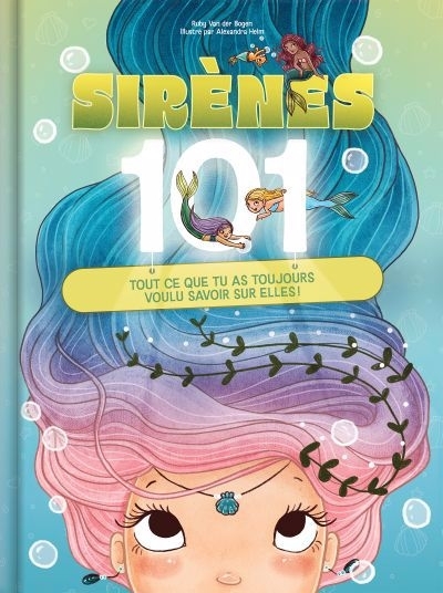 Sirènes 101 : Tout ce que tu as toujours voulu savoir sur elles ! | Bogen, Ruby van der (Auteur) | Helm, Alexandra (Illustrateur)