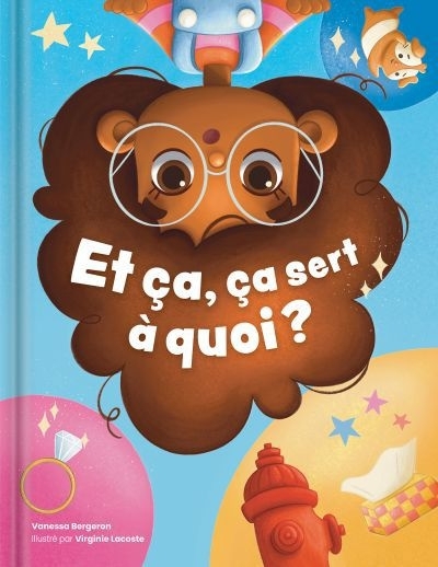Et ça, ça sert à quoi ? | Bergeron, Vanessa (Auteur) | Lacoste, Virginie (Illustrateur)