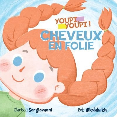 Youpi, Youpi ! : Cheveux en folie | Nikolakakis, Robert (Illustrateur) | Sorgiovanni, Clarissa (Auteur)