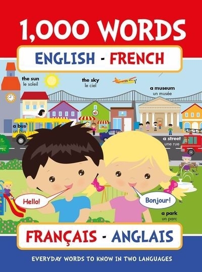 1000 Words English - French : Everyday words to know in two languages | Beaudry, Brigitte (Auteur) | Peskin, Svetlana (Illustrateur) | Cruz, Yadira (Illustrateur)