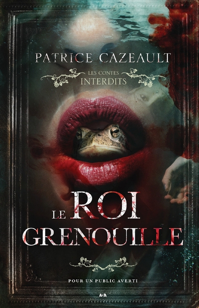 Les contes interdits - Le roi grenouille | Cazeault, Patrice