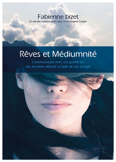 Rêves et médiumnité : communiquez avec vos guides ou des ancêtres défunts à l'aide de vos songes | Bizet, Fabienne