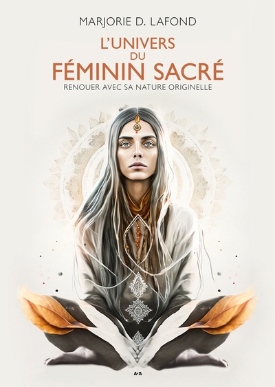 Univers du féminin sacré (L') : Renouer avec sa nature originelle | Dumoulin-Lafond, Marjorie (Auteur)