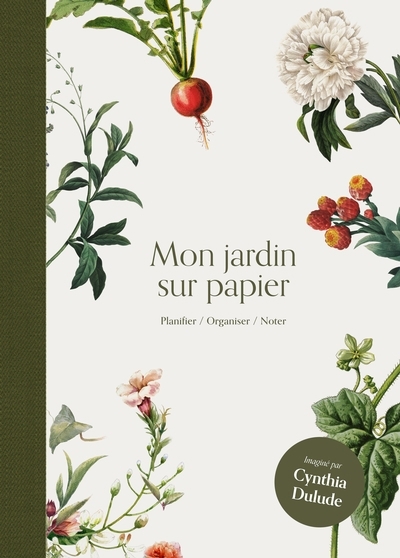 Mon jardin sur papier : Planifier, organiser, noter | Dulude, Cynthia