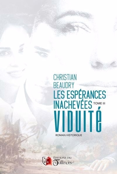 Les espérances inachevées T.03 - Viduité | Beaudry, Christian (Auteur)