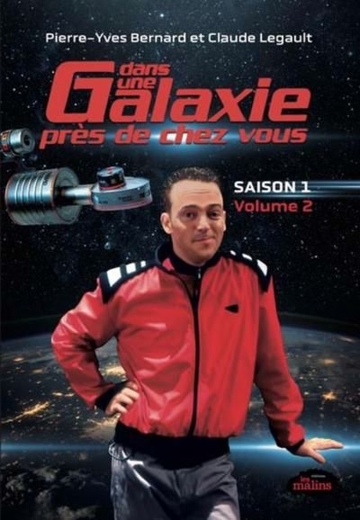 Dans une galaxie près de chez vous : Saison 1T.02 | Legault, Claude (Auteur) | Bernard, Pierre-Yves (Auteur) | Léger, Jean-François (Auteur)