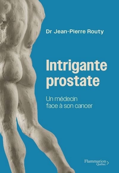 Intrigante prostate : Un médecin face à son cancer | Routy, Jean-Pierre (Auteur)