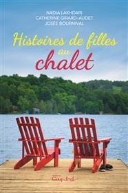 Histoires de filles au chalet | Bournival, Josée | Lakhdari King, Nadia | Girard-Audet, Catherine