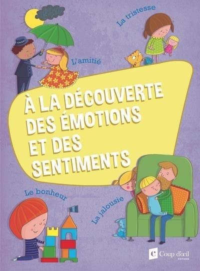 À la découverte des émotions et des sentiments : Le bonheur, la tristesse, l'amitié, la jalousie | Girard-Audet, Catherine