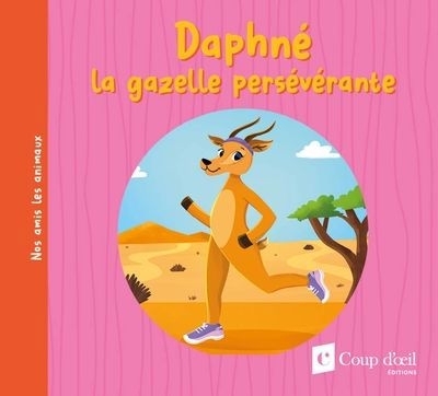 Daphné la gazelle persévérante | Taillebois, Laurence (Auteur) | Lachine, Jade (Illustrateur)