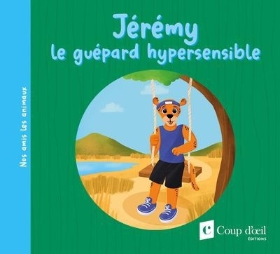 Jérémy le guépard hypersensible | Gosselin, Frédérique (Auteur) | Lachine, Jade (Illustrateur)