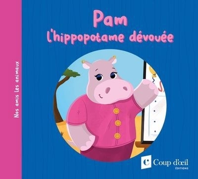 Pam l'hippopotame dévouée | Ménard, Amélie (Auteur) | Lachine, Jade (Illustrateur)