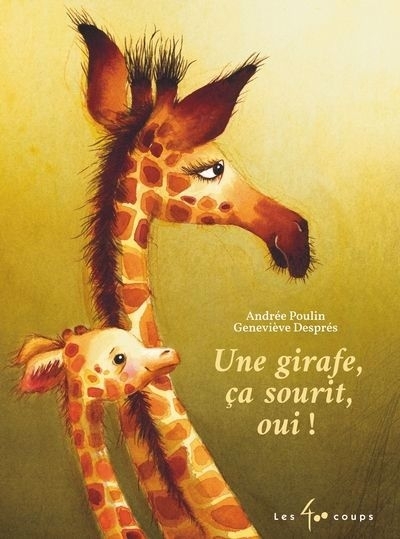 Une girafe, ça sourit, oui! | Poulin, Andrée (Auteur) | Després, Geneviève (Illustrateur)