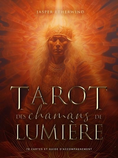 Tarot des chamans de lumière : 78 cartes et guide d'accompagnement | Etherwind, Jasper