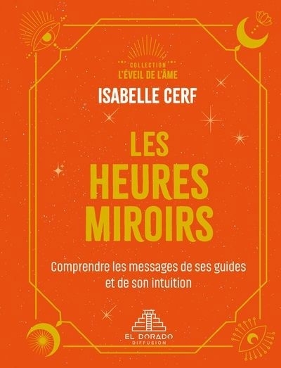 Les heures miroirs : comprendre les messages de ses guides et de son intuition | Cerf, Isabelle (Auteur)