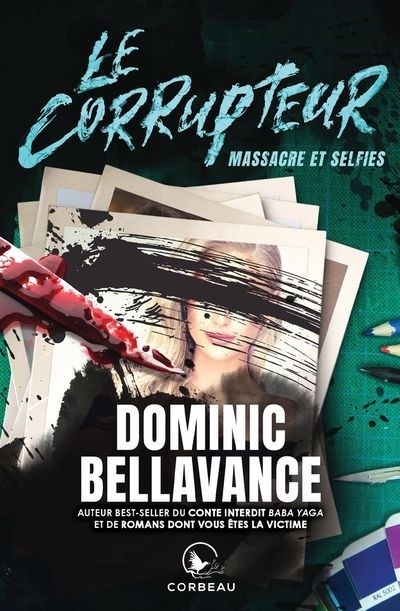 Le corrupteur - Massacre et selfies | Bellavance, Dominic (Auteur)