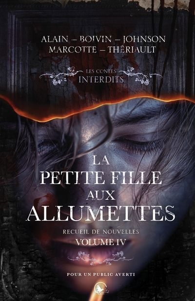 La petite fille aux allumettes, volume IV : Recueil de nouvelles | Boivin, Christian (Auteur) | Thériault, Gabriel (Auteur) | Marcotte, Josée (Auteur) | Alain, Sonia (Auteur) | Johnson, Sylvain (Auteur)
