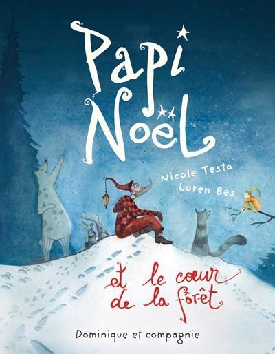 Papi Noël et le coeur de la forêt | Testa, Nicole