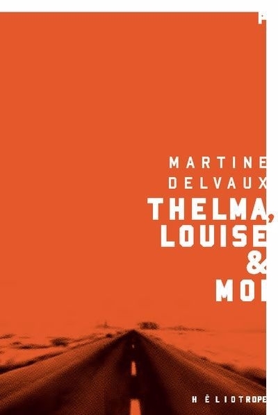 Thelma, Louise & moi  | Delvaux, Martine